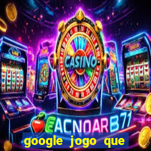 google jogo que ganha dinheiro de verdade